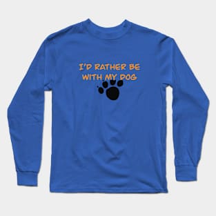 I’d Rather Be With My Dog Long Sleeve T-Shirt